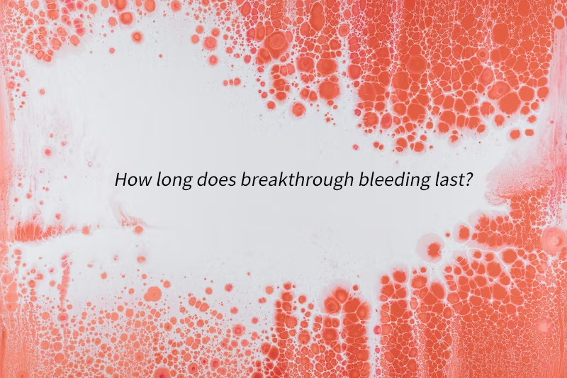 How long does breakthrough bleeding last?